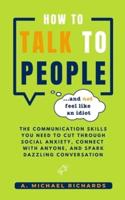 How to Talk to People (And Not Feel Like an Idiot)