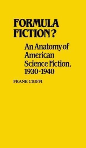 Formula Fiction?: An Anatomy of American Science Fiction, 1930-1940