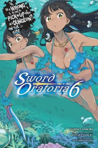Is It Wrong to Try to Pick Up Girls in a Dungeon? : On the Side : Sword Oratoria. Volume 6