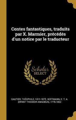 Contes Fantastiques, Traduits Par X. Marmier, Précédés D'un Notice Par Le Traducteur