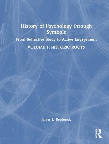 History of Psychology Through Symbols Volume 1 Historic Roots
