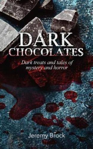 Dark Chocolates: Dark treats and tales of mystery and horror