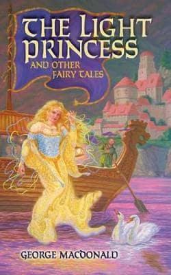 The Light Princess and Other Fairy Tales / George MacDonald ; Edited by Greville MacDonald ; Illustrated by Arthur Hughes