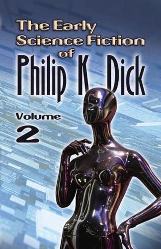 The Early Science Fiction of Philip K. Dick. Volume 2