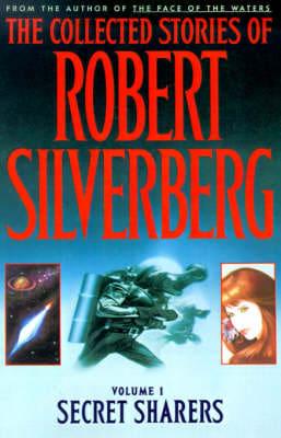 The Collected Stories of Robert Silverberg. Vol.1 Secret Sharers
