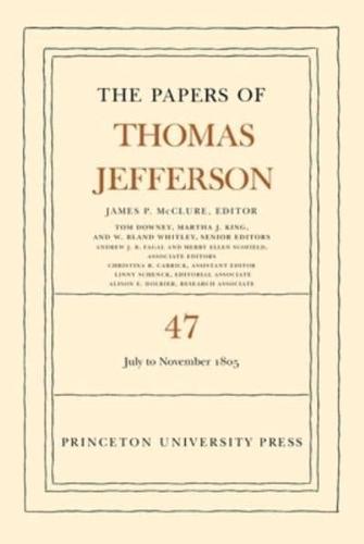 The Papers of Thomas Jefferson. Volume 47 6 July to 19 November 1805