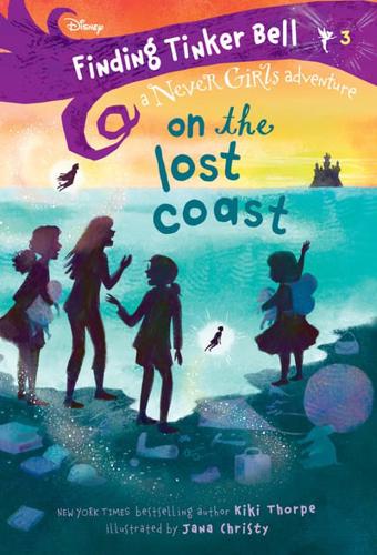 Finding Tinker Bell #3: On the Lost Coast (Disney: The Never Girls)