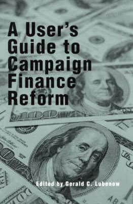 A User's Guide to Campaign Finance Reform
