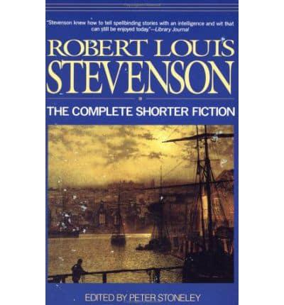 The Complete Shorter Fiction of Robert Louis Stevenson