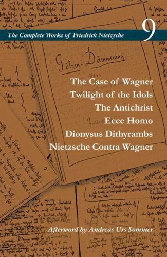 The Case of Wagner, Twilight of the Idols, the Antichrist, Ecce Homo, Dionysus Dithyrambs, Nietzsche Contra Wagner