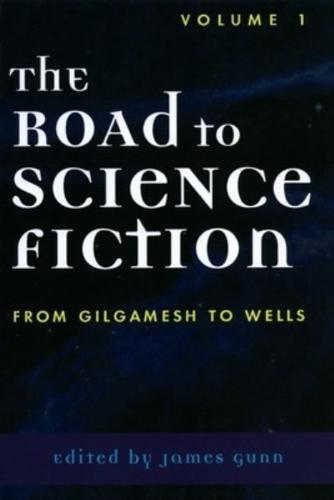 The Road to Science Fiction: From Gilgamesh to Wells, Volume 1