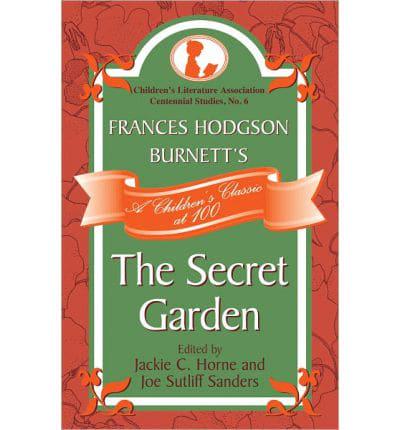 Frances Hodgson Burnett's The Secret Garden: A Children's Classic at 100