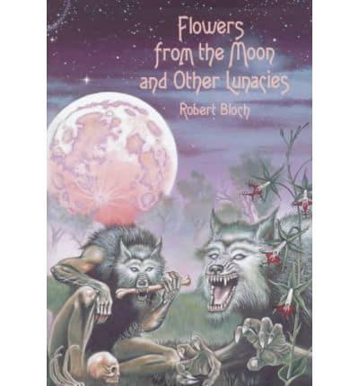 Flowers from the Moon and Other Lunacies
