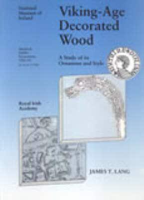 Mediaeval Dublin Excavations, 1962-81. Series B, V. 1 Viking-Age Decorated Wood: A Study of Its Ornament and Style