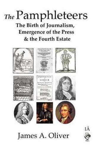 The Pamphleteers: The Birth of Journalism, Emergence of the Press & the Fourth Estate