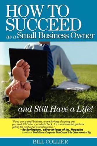How to Succeed as a Small Business Owner ... and Still Have a Life!
