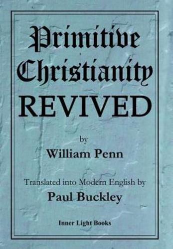 Primitive Christianity Revived in the Faith & Practice of the People Called Quakers
