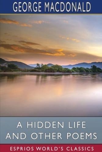 A Hidden Life and Other Poems (Esprios Classics)