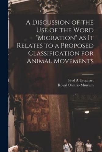 A Discussion of the Use of the Word "Migration" as It Relates to a Proposed Classification for Animal Movements