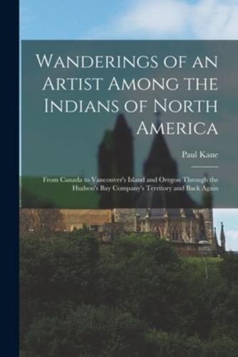 Wanderings of an Artist Among the Indians of North America [Microform]