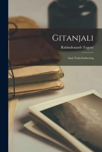 Gitanjali; and, Fruit-Gathering