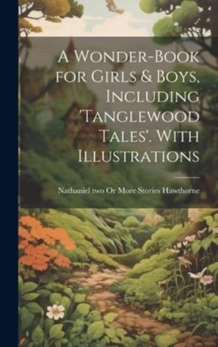 A Wonder-Book for Girls & Boys, Including 'Tanglewood Tales'. With Illustrations