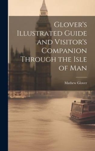 Glover's Illustrated Guide and Visitor's Companion Through the Isle of Man