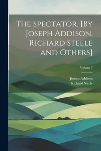 The Spectator. [By Joseph Addison, Richard Steele and Others]; Volume 7