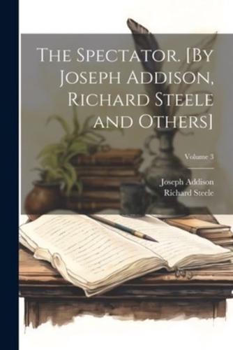 The Spectator. [By Joseph Addison, Richard Steele and Others]; Volume 3