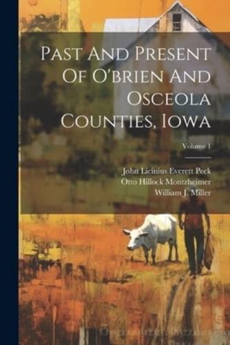 Past And Present Of O'brien And Osceola Counties, Iowa; Volume 1