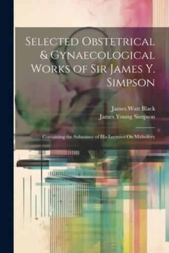 Selected Obstetrical & Gynaecological Works of Sir James Y. Simpson