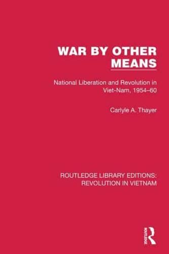 War By Other Means: National Liberation and Revolution in Viet-Nam, 1954-60