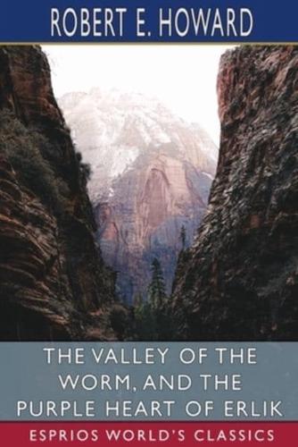The Valley of the Worm, and The Purple Heart of Erlik (Esprios Classics)