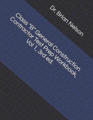 Class B General Construction Contractor Test Prep Workbook, Vol 1, 3rd Ed.