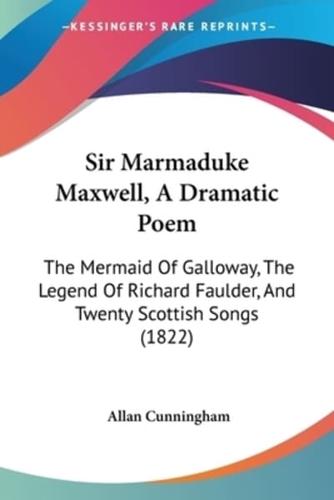 Sir Marmaduke Maxwell, A Dramatic Poem