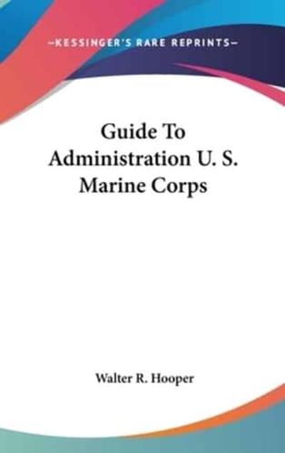 Guide to Administration U. S. Marine Corps