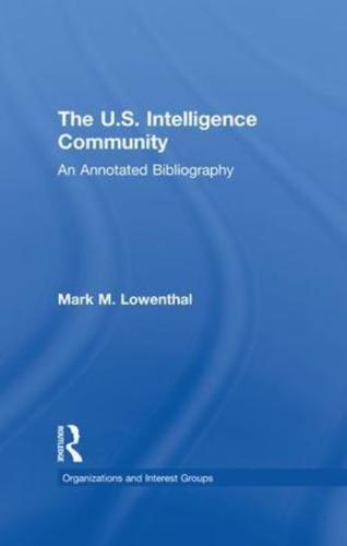The U.S. Intelligence Community: An Annotated Bibliography