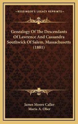 Genealogy Of The Descendants Of Lawrence And Cassandra Southwick Of Salem, Massachusetts (1881)