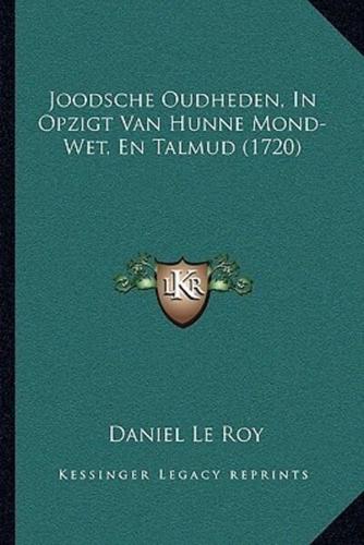 Joodsche Oudheden, In Opzigt Van Hunne Mond-Wet, En Talmud (1720)