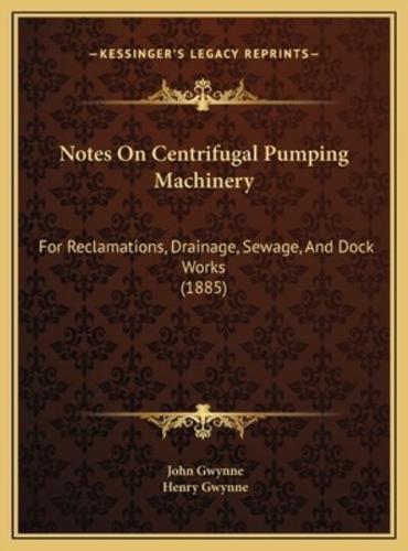 Notes On Centrifugal Pumping Machinery