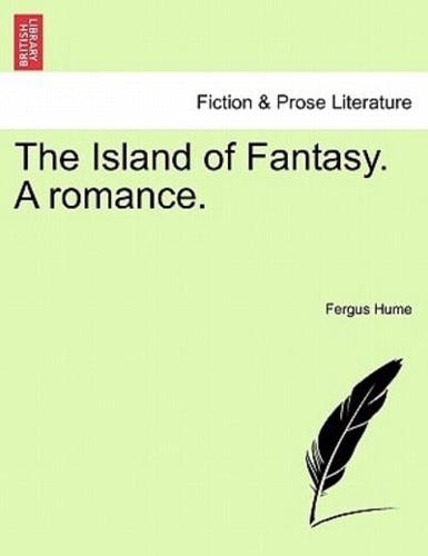 The Island of Fantasy. a Romance.