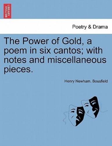 The Power of Gold, a poem in six cantos; with notes and miscellaneous pieces.
