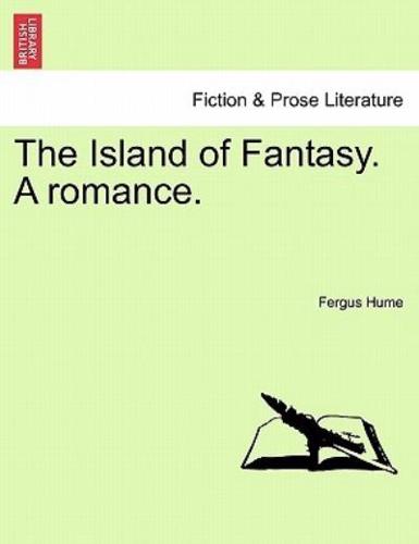 The Island of Fantasy. A romance.