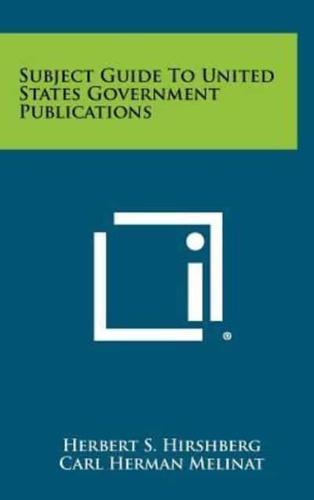 Subject Guide To United States Government Publications