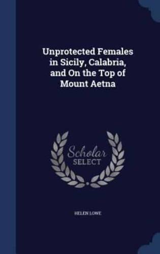 Unprotected Females in Sicily, Calabria, and On the Top of Mount Aetna