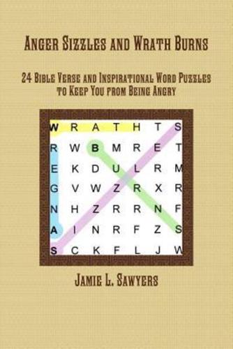 Anger Sizzles and Wrath Burns: 24 Bible Verse and Inspirational Word Puzzles to Keep You from Being Angry