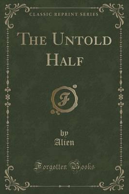 The Untold Half (Classic Reprint)