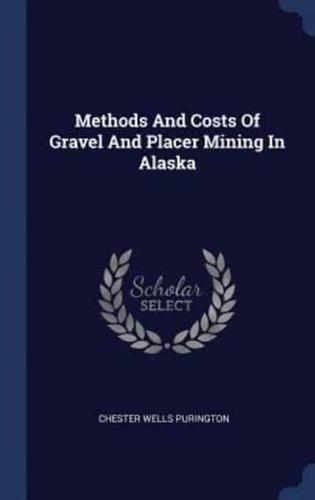 Methods And Costs Of Gravel And Placer Mining In Alaska