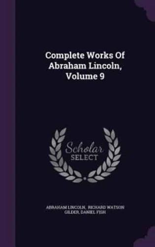 Complete Works Of Abraham Lincoln, Volume 9
