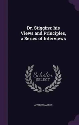 Dr. Stiggins; His Views and Principles, a Series of Interviews